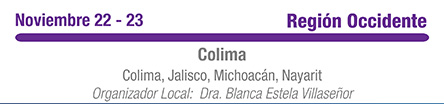 Colima, Jalisco, Michoacán, Nayarit. Organizador local: Dra. Blanca Estela VillaseÃ±or