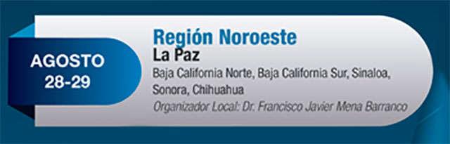 Baja California Norte, Baja California Sur, Sinaloa, Sonora, Chihuahua. Organizador local: Dr. Francisco Javier Mena Barranco